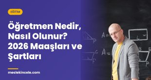 Öğretmen Nedir, Nasıl Olunur? 2026 Maaşları ve Şartları