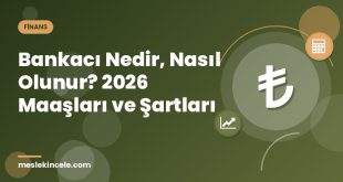 Bankacı Nedir, Nasıl Olunur? 2026 Maaşları ve Şartları