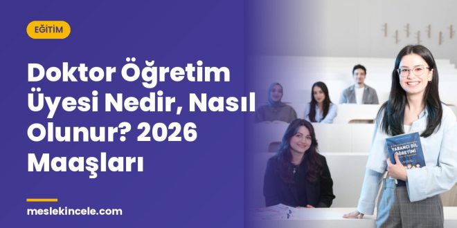 Doktor Öğretim Üyesi Nedir, Nasıl Olunur? 2026 Maaşları