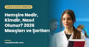 Hemşire Nedir, Kimdir, Nasıl Olunur? 2026 Maaşları ve Şartları