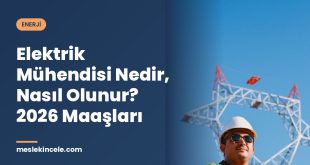 Elektrik Mühendisi Nedir, Nasıl Olunur? 2026 Maaşları