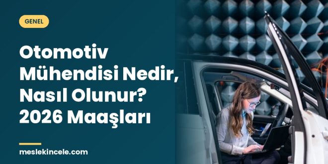Otomotiv Mühendisi Nedir, Nasıl Olunur? 2026 Maaşları