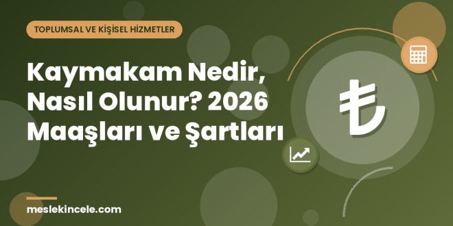 Kaymakam Nedir, Nasıl Olunur? 2026 Maaşları ve Şartları