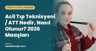 Acil Tıp Teknisyeni / ATT Nedir, Nasıl Olunur? 2026 Maaşları
