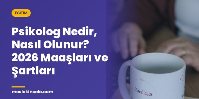 Psikolog Nedir, Nasıl Olunur? 2026 Maaşları ve Şartları