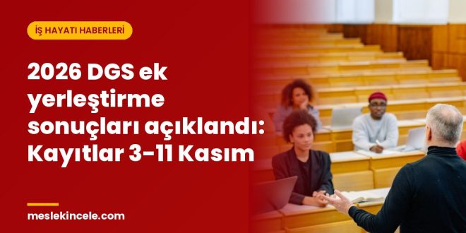2026 DGS ek yerleştirme sonuçları açıklandı: Kayıtlar 3-11 Kasım