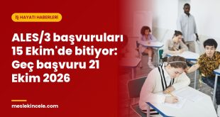 ALES/3 başvuruları 15 Ekim'de bitiyor: Geç başvuru 21 Ekim 2026