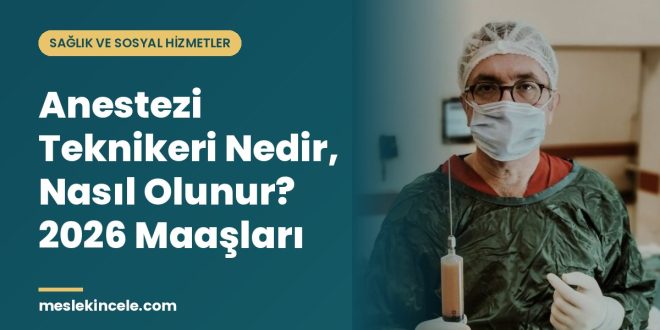 Anestezi Teknikeri Nedir, Nasıl Olunur? 2026 Maaşları