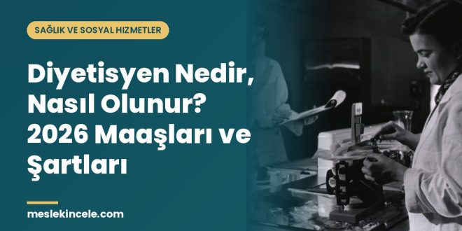Diyetisyen Nedir, Nasıl Olunur? 2026 Maaşları ve Şartları