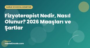 Fizyoterapist Nedir, Nasıl Olunur? 2026 Maaşları ve Şartlar