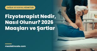 Fizyoterapist Nedir, Nasıl Olunur? 2026 Maaşları ve Şartlar