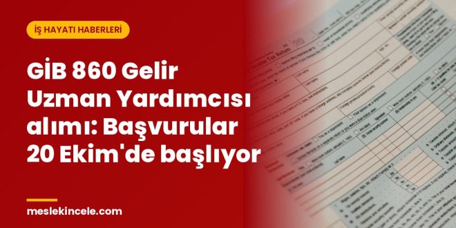GİB 860 Gelir Uzman Yardımcısı alımı: Başvurular 20 Ekim'de başlıyor