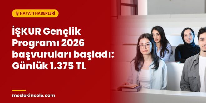İŞKUR Gençlik Programı 2026 başvuruları başladı: Günlük 1.375 TL