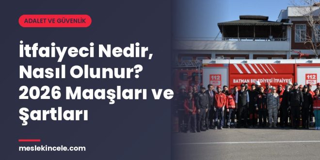İtfaiyeci Nedir, Nasıl Olunur? 2026 Maaşları ve Şartları