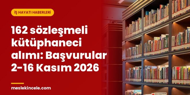 162 sözleşmeli kütüphaneci alımı: Başvurular 2-16 Kasım 2026