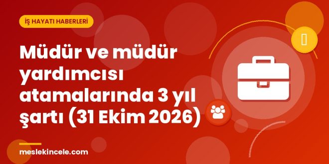 Müdür ve müdür yardımcısı atamalarında 3 yıl şartı (31 Ekim 2026)