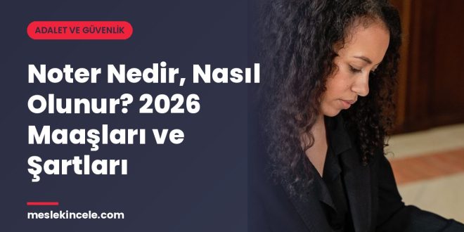 Noter Nedir, Nasıl Olunur? 2026 Maaşları ve Şartları