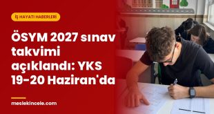 ÖSYM 2027 sınav takvimi açıklandı: YKS 19-20 Haziran'da