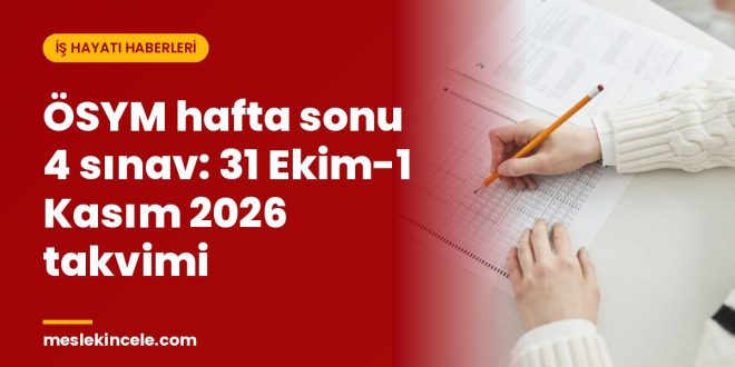 ÖSYM hafta sonu 4 sınav: 31 Ekim-1 Kasım 2026 takvimi