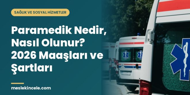 Paramedik Nedir, Nasıl Olunur? 2026 Maaşları ve Şartları