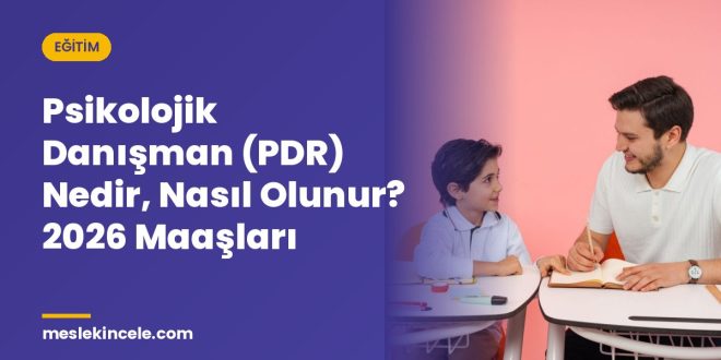 Psikolojik Danışman (PDR) Nedir, Nasıl Olunur? 2026 Maaşları