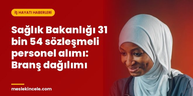 Sağlık Bakanlığı 31 bin 54 sözleşmeli personel alımı: Branş dağılımı