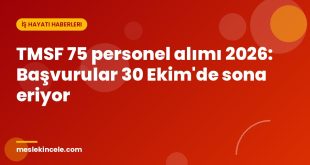 TMSF 75 personel alımı 2026: Başvurular 30 Ekim'de sona eriyor