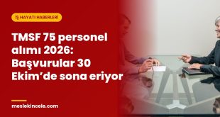 TMSF 75 personel alımı 2026: Başvurular 30 Ekim’de sona eriyor