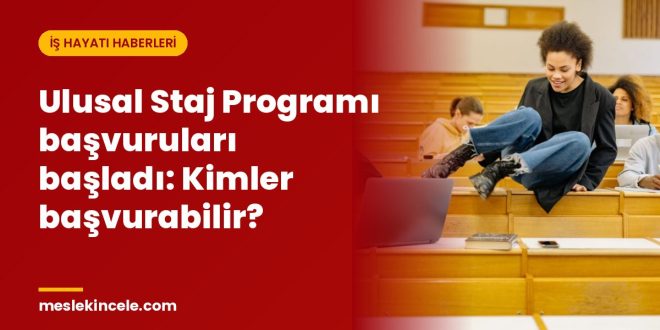 Ulusal Staj Programı başvuruları başladı: Kimler başvurabilir?