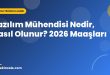 Yazılım Mühendisi Nedir, Nasıl Olunur? 2026 Maaşları