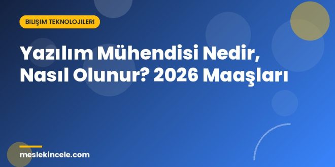 Yazılım Mühendisi Nedir, Nasıl Olunur? 2026 Maaşları